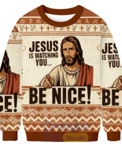 Jesus Is Watching You Be Nice Ugly Christmas Sweater Jesus Is Watching You Be Nice Ugly Christmas Sweater