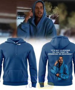 Justin Bieber It’s Not Clocking To You That I’m Standing On Business Hoodie