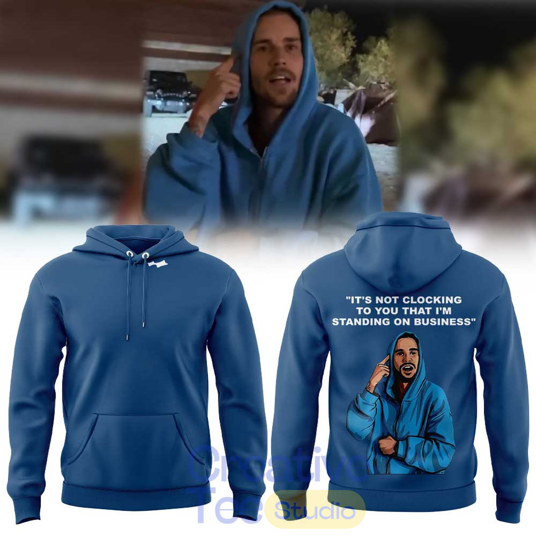 Justin Bieber It’s Not Clocking To You That I’m Standing On Business Hoodie Justin Bieber It’s Not Clocking To You That I’m Standing On Business Hoodie