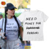 Kim Kardashian Need Money For Porsche Ferrari T-Shirt