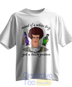 Mind If A White Boy Get A Little Potion T-Shirt