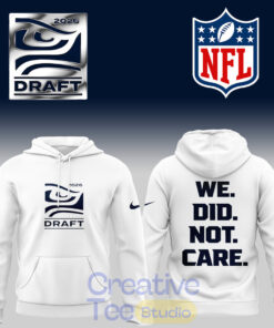Seattle Seahawks Draft Day 2026 “We Did Not Care” Tee Hoodie