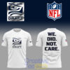 Seattle Seahawks Draft Day 2026 We Did Not Care Tee Hoodie White 2.jpg