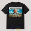 Funny President Trump Hello Greenland Shirt 2 qR1cM.jpg