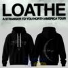 LOATHE A Stranger To You North America Tour 2026 Special Hoodie 1 LOATHE A Stranger To You North America Tour 2026 Special Tee Hoodie 2 P8aQV.jpg
