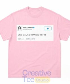 Zara Larsson Tweet “Chris Brown Is Trash” T-Shirt