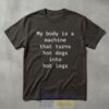 Funny My Body Is A Machine That Turns Hot Dogs Into Hot Logs TShirt 2 bMBmq.jpg