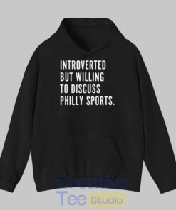 Introverted But Willing To Discuss Philly Sports T-Shirt
