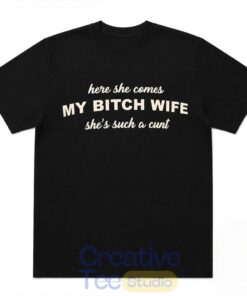 Joe Giudice Here She Comes MY BITCH WIFE She’s Such A Cunt T-Shirt