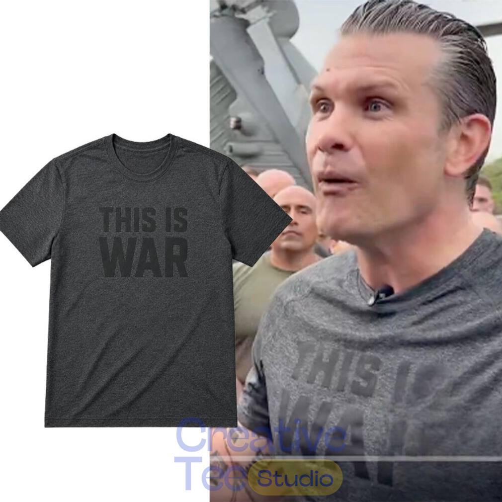 Pete Hegseth This Is War Shirt Pete Hegseth This Is War Shirt