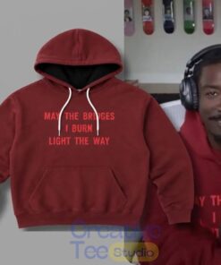 BruceDropEmOff Red May The Bridges I Burn Light The Way Hoodie