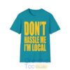 DONT HASSLE ME I’m Local Unisex Softstyle T-Shirt