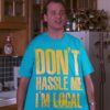 DONT HASSLE ME Im Local Unisex Softstyle TShirt 2 KeDyH.jpg