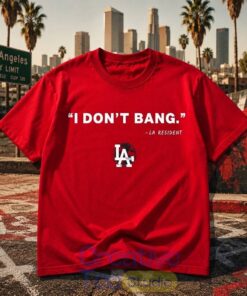 Funny Los Angeles I Don’t Bang LA Resident Shirt