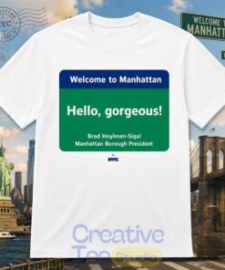 Welcome to Manhattan Hello Gorgeous Brad Hoylman Sigal T-Shirt
