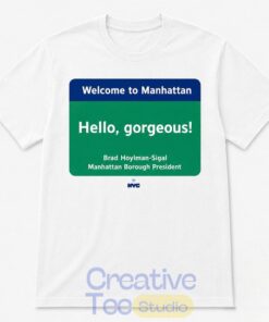 Welcome to Manhattan Hello Gorgeous Brad Hoylman Sigal T-Shirt